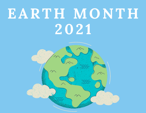 Protecting Our Planet—Celebrating Earth Month 2021